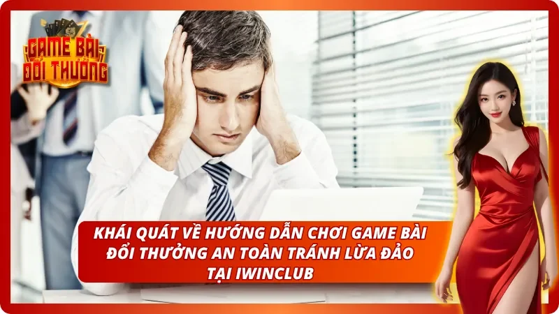 Giới thiệu cơ bản về Chơi Game Bài Đổi Thưởng Tại IWINCLUB
